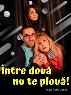 Între două nu te plouă